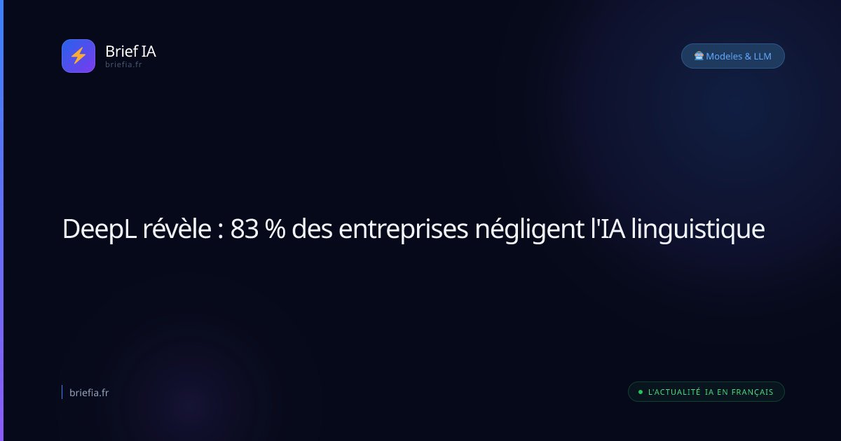 Brief IA : DeepL révèle : 83 % des entreprises négligent l'IA linguistique