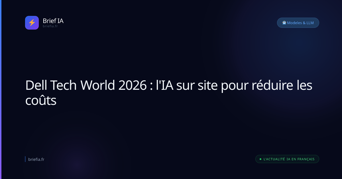 Brief IA : Dell Tech World 2026 : l'IA sur site pour réduire les coûts