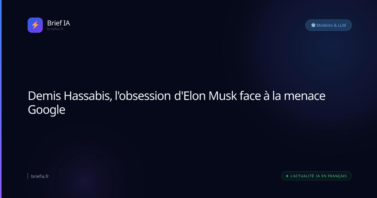Brief IA : Demis Hassabis, l'obsession d'Elon Musk face à la menace Google