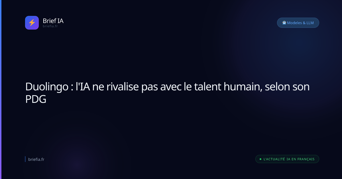 Brief IA : Duolingo : l'IA ne rivalise pas avec le talent humain, selon son PDG