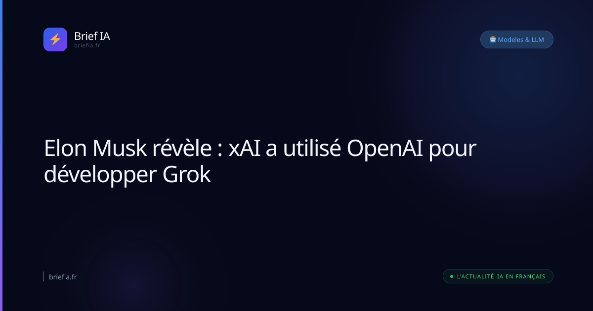 Brief IA : Elon Musk révèle : xAI a utilisé OpenAI pour développer Grok