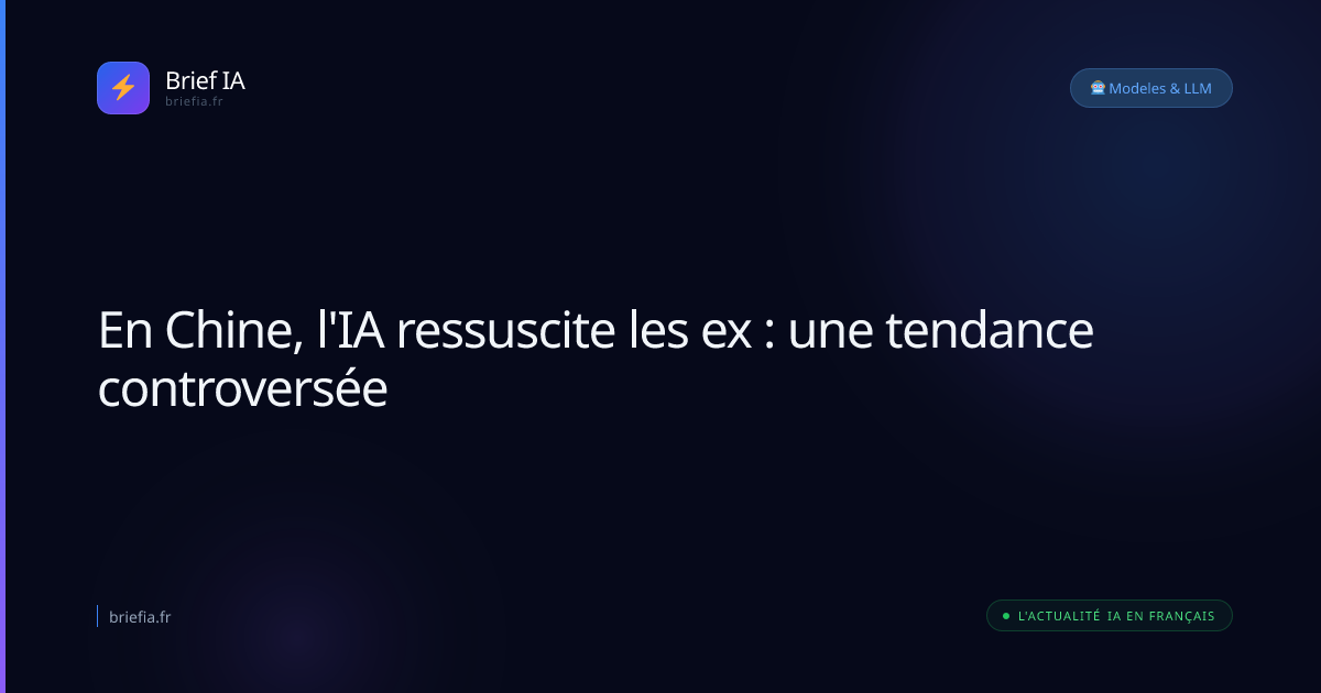 Brief IA : En Chine, l'IA ressuscite les ex : une tendance controversée