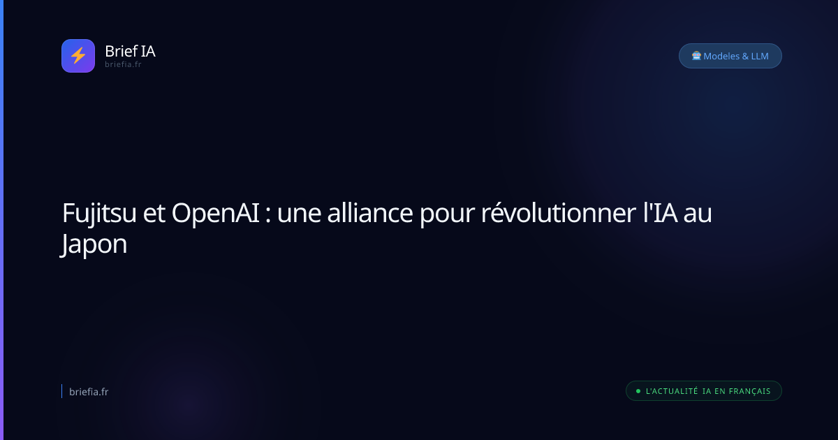 Brief IA : Fujitsu et OpenAI : une alliance pour révolutionner l'IA au Japon