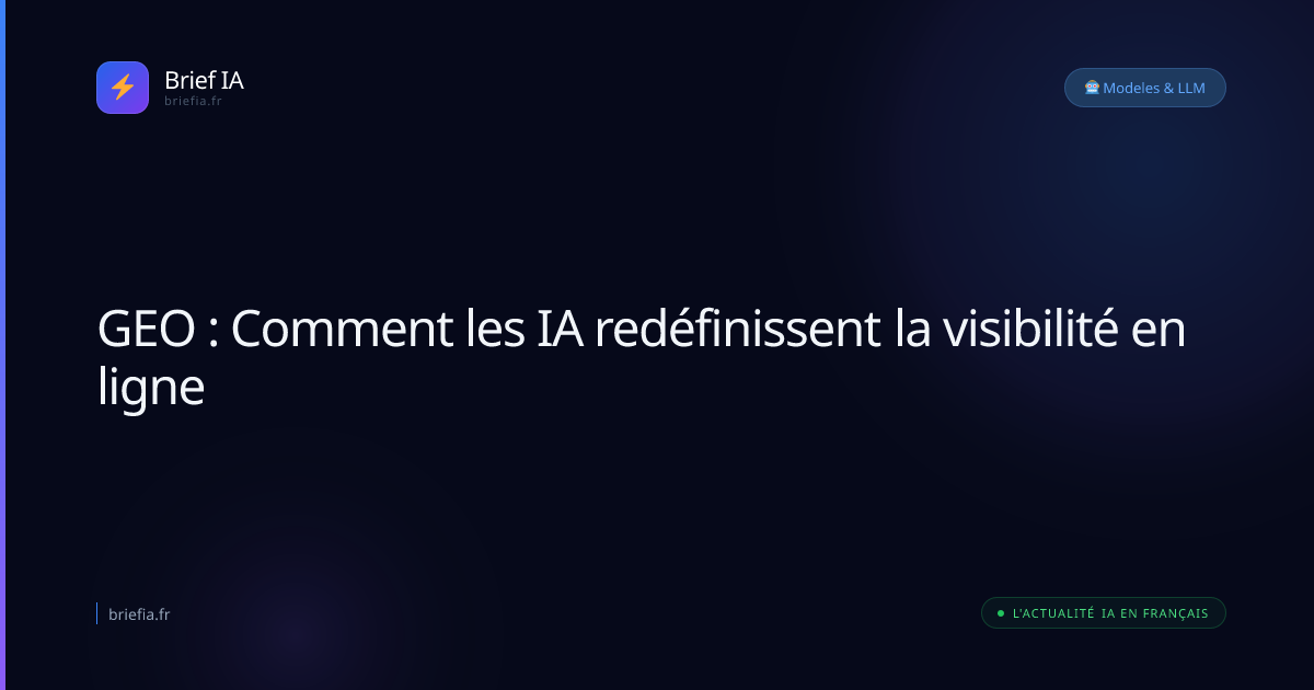 Brief IA : GEO : Comment les IA redéfinissent la visibilité en ligne