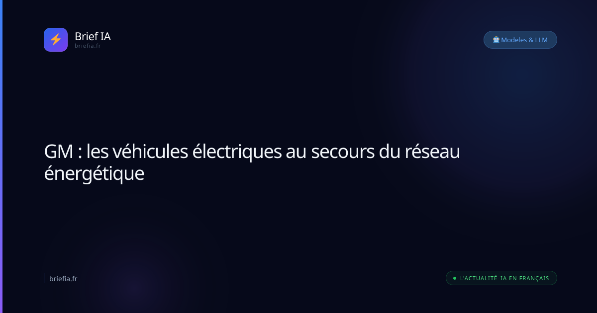 Brief IA : GM : les véhicules électriques au secours du réseau énergétique