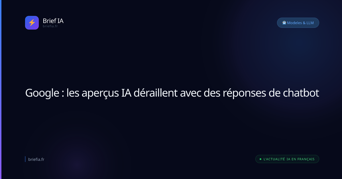 Brief IA : Google : les aperçus IA déraillent avec des réponses de chatbot