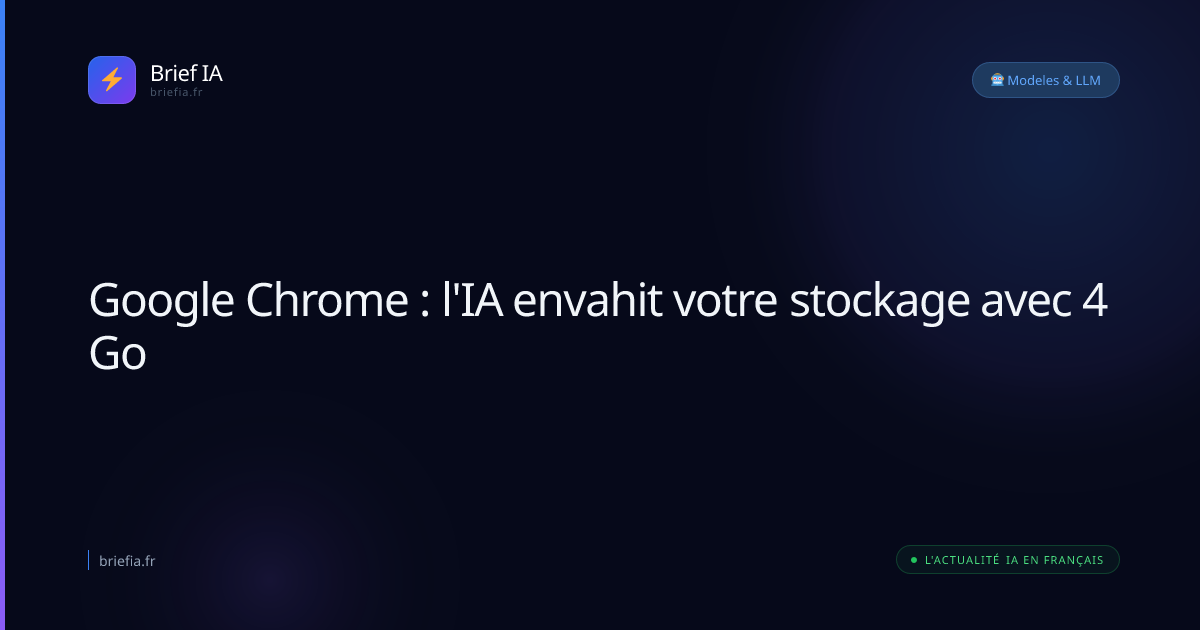 Brief IA : Google Chrome : l'IA envahit votre stockage avec 4 Go