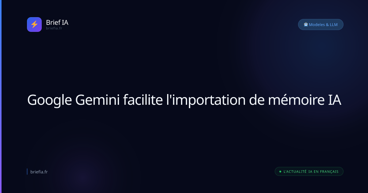 Brief IA : Google Gemini facilite l'importation de mémoire IA