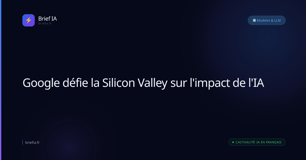 Brief IA : Google défie la Silicon Valley sur l'impact de l'IA