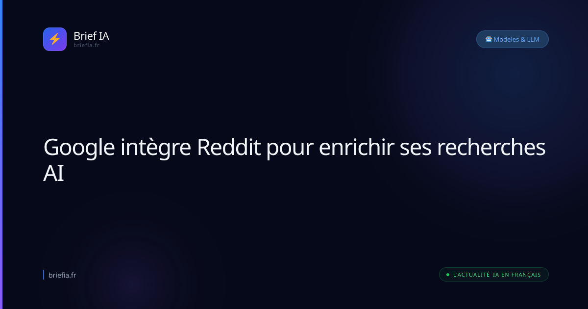 Brief IA : Google intègre Reddit pour enrichir ses recherches AI