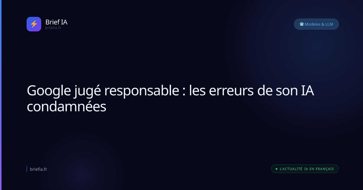 Brief IA : Google jugé responsable : les erreurs de son IA condamnées