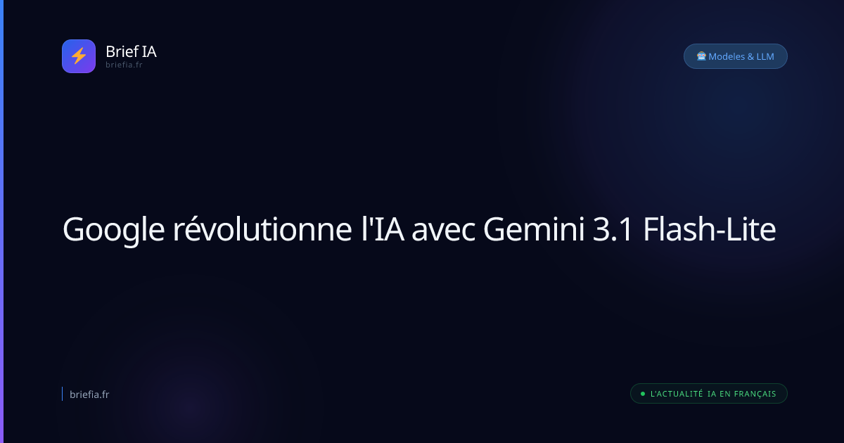 Brief IA : Google révolutionne l'IA avec Gemini 3.1 Flash-Lite