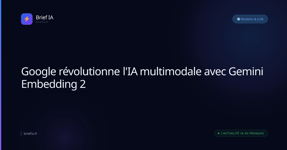 Brief IA : Google révolutionne l'IA multimodale avec Gemini Embedding 2