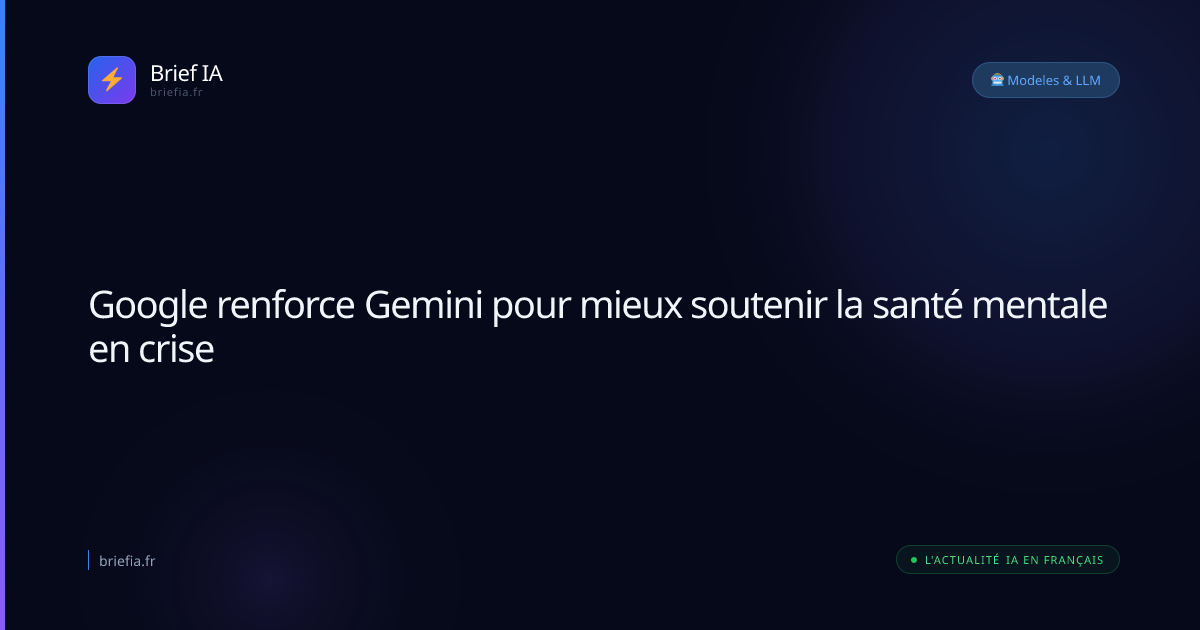 Brief IA : Google renforce Gemini pour mieux soutenir la santé mentale en crise