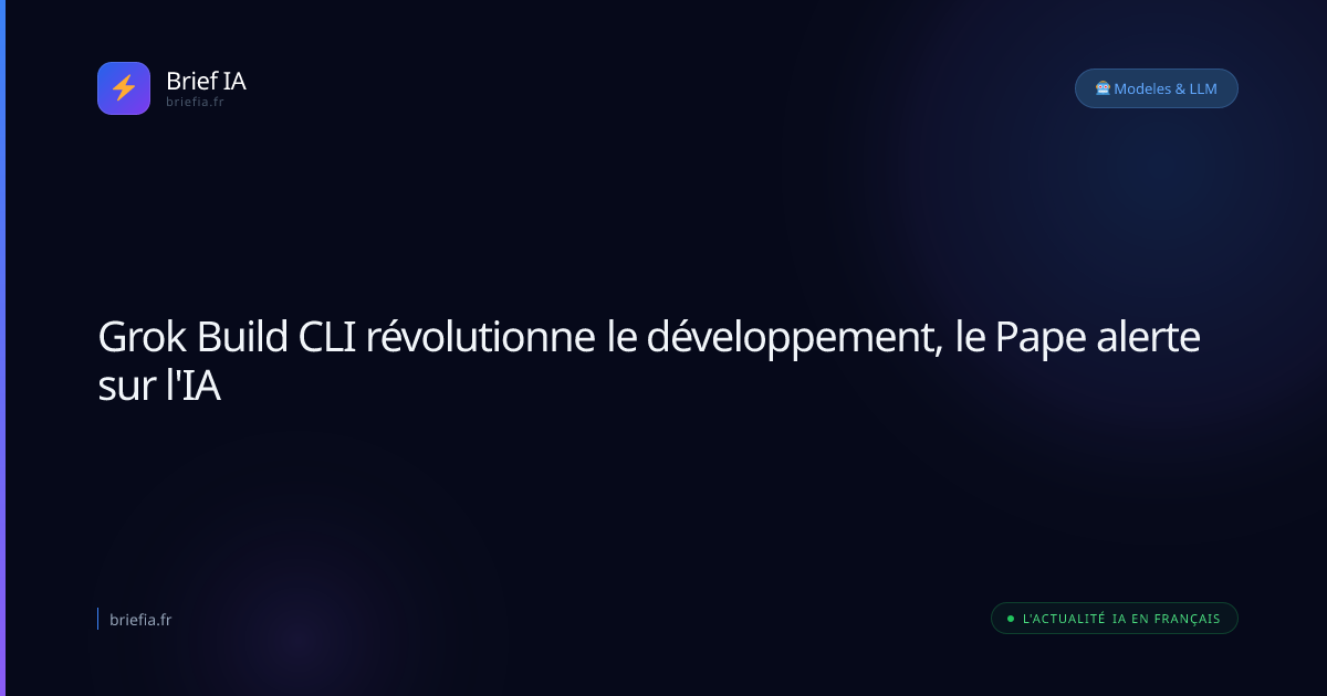 Brief IA : Grok Build CLI révolutionne le développement, le Pape alerte sur l'IA