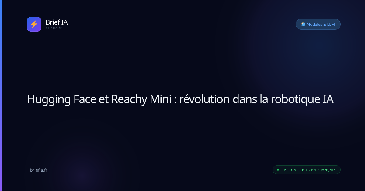 Brief IA : Hugging Face et Reachy Mini : révolution dans la robotique IA