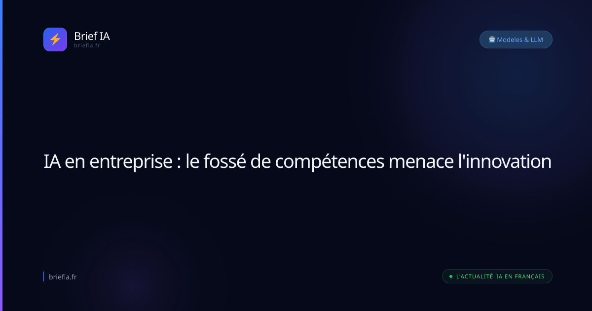 Brief IA : IA en entreprise : le fossé de compétences menace l'innovation