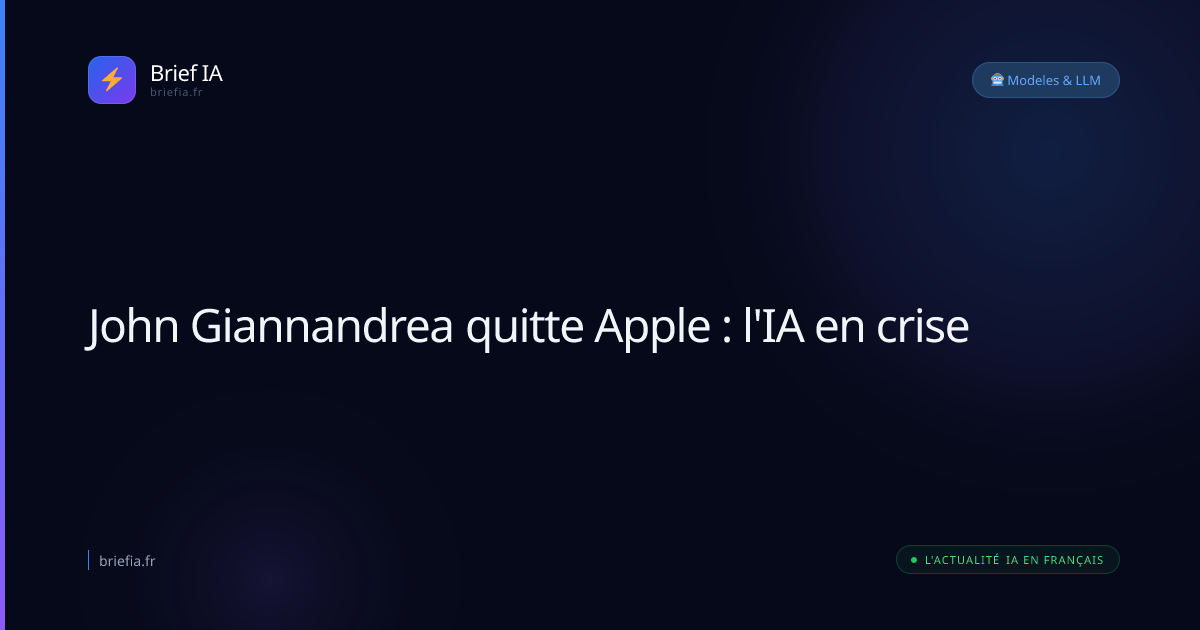Brief IA : John Giannandrea quitte Apple : l'IA en crise