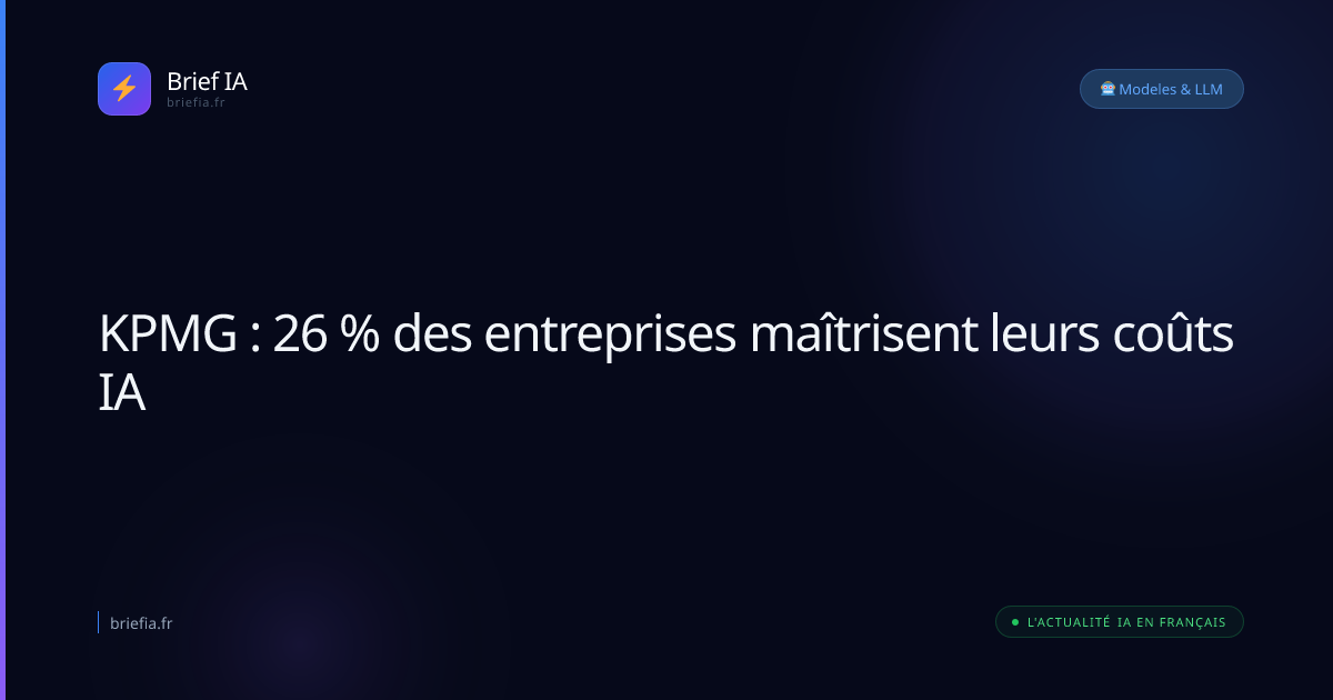 Brief IA : KPMG : 26 % des entreprises maîtrisent leurs coûts IA