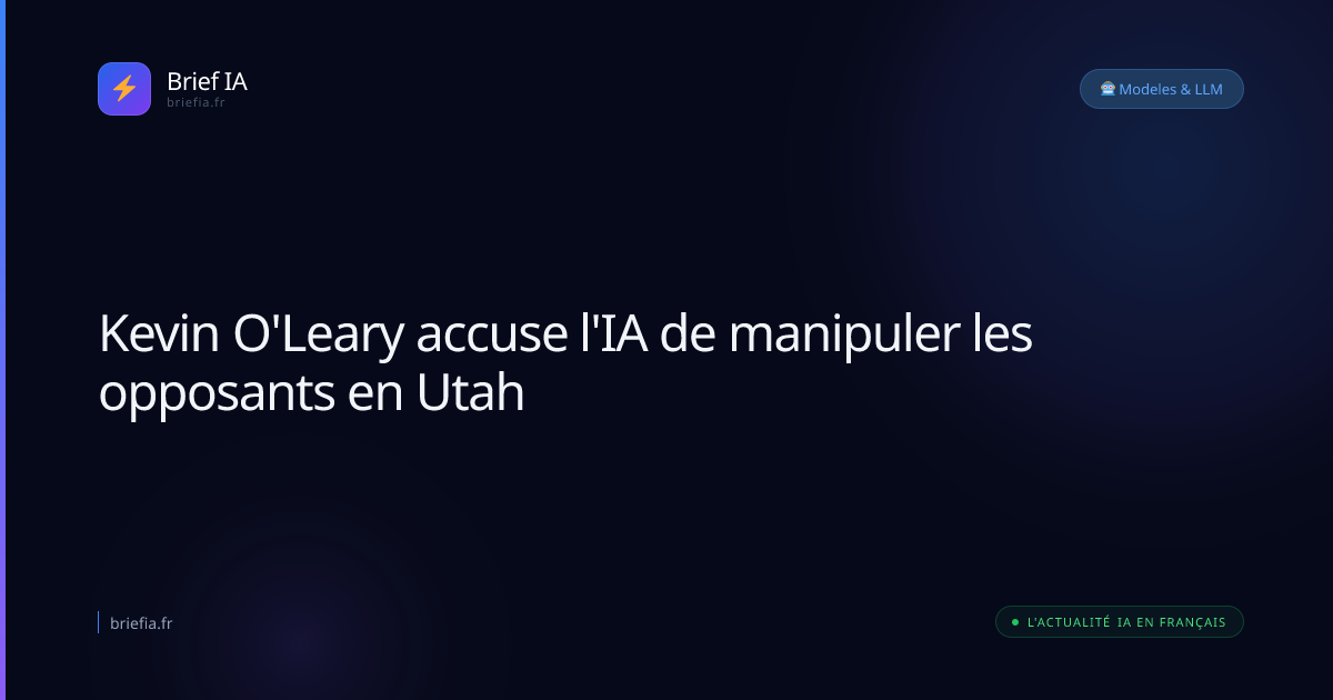 Brief IA : Kevin O'Leary accuse l'IA de manipuler les opposants en Utah