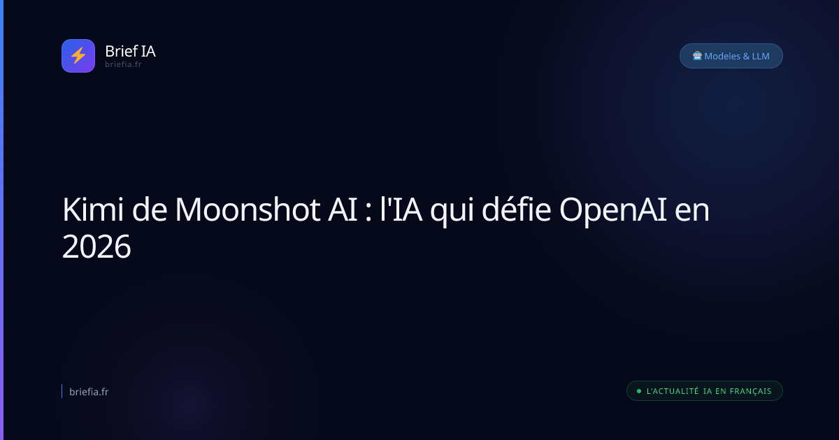 Brief IA : Kimi de Moonshot AI : l'IA qui défie OpenAI en 2026