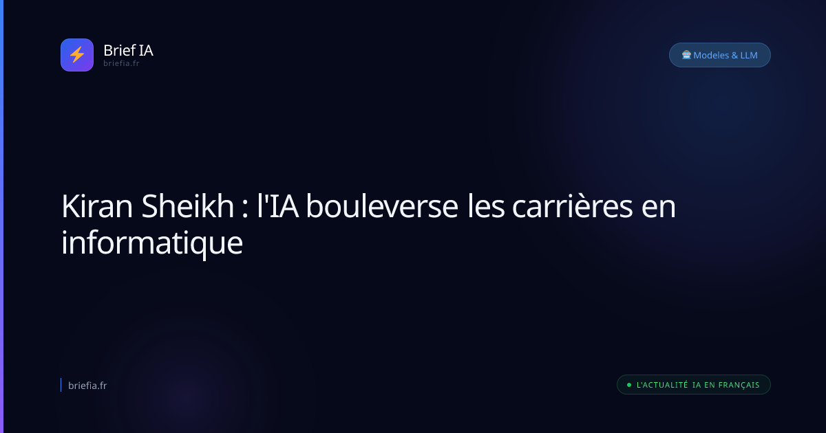 Brief IA : Kiran Sheikh : l'IA bouleverse les carrières en informatique