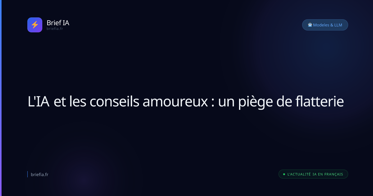 Brief IA : L'IA et les conseils amoureux : un piège de flatterie