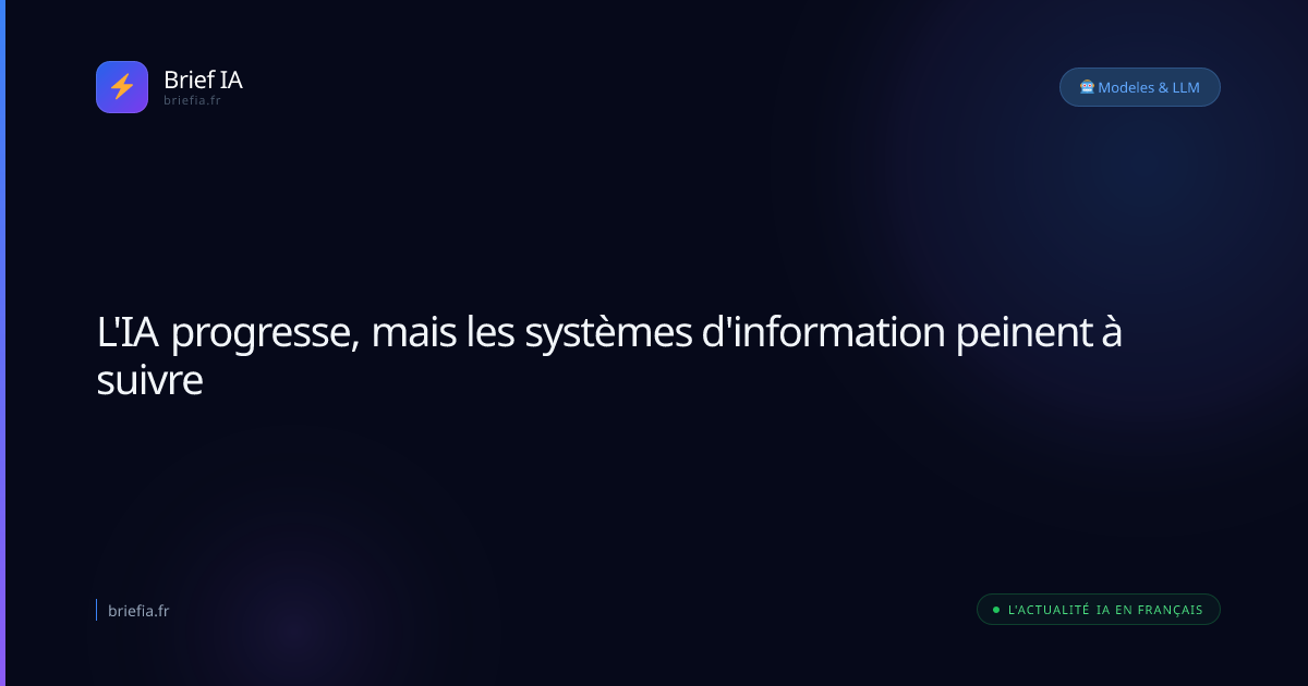 Brief IA : L'IA progresse, mais les systèmes d'information peinent à suivre