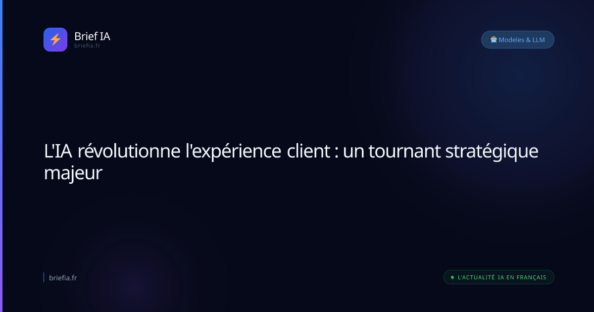 Brief IA : L'IA révolutionne l'expérience client : un tournant stratégique majeur