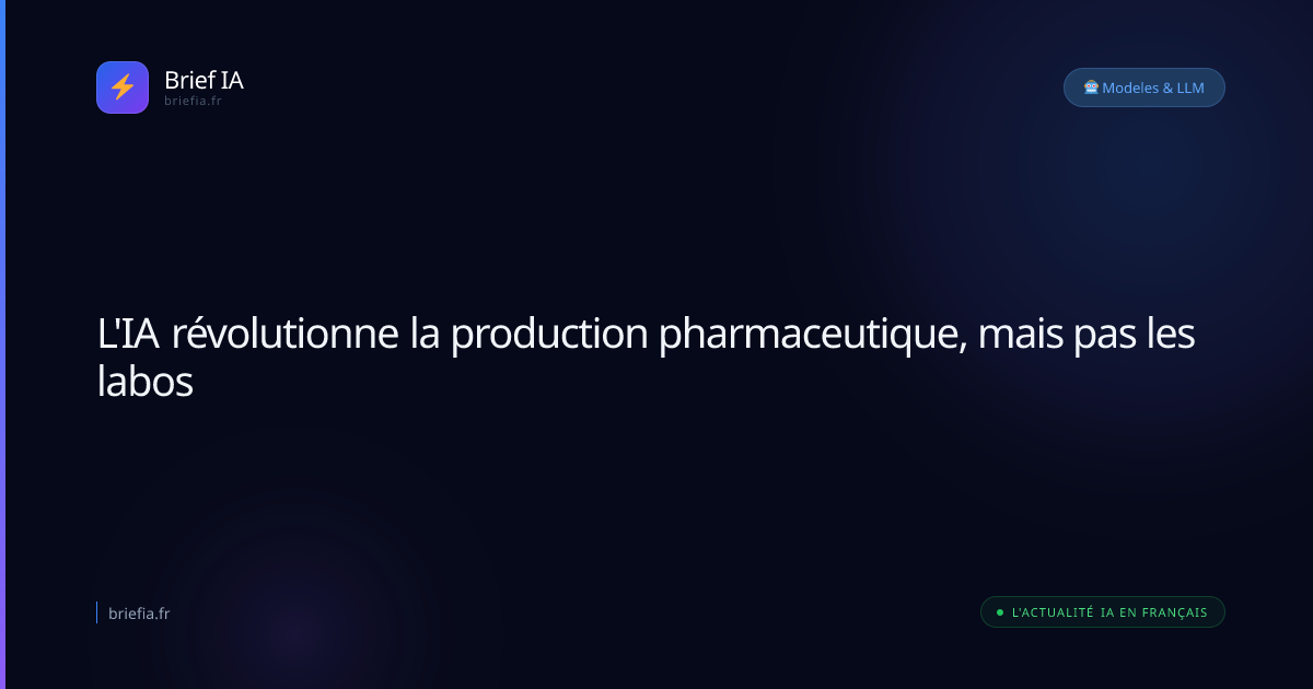 Brief IA : L'IA révolutionne la production pharmaceutique, mais pas les labos