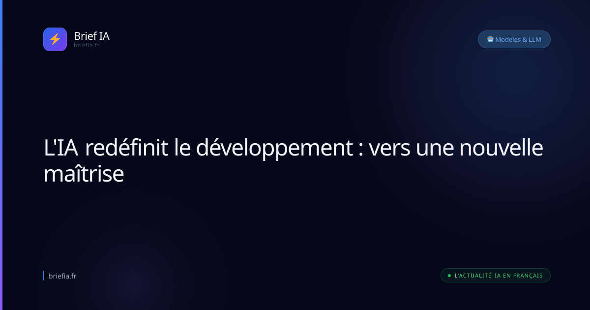 Brief IA : L'IA redéfinit le développement : vers une nouvelle maîtrise