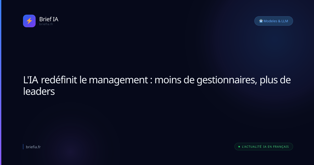 Brief IA : L'IA redéfinit le management : moins de gestionnaires, plus de leaders