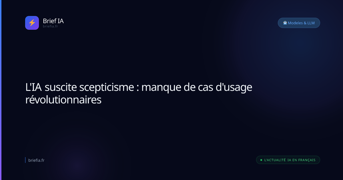 Brief IA : L'IA suscite scepticisme : manque de cas d'usage révolutionnaires