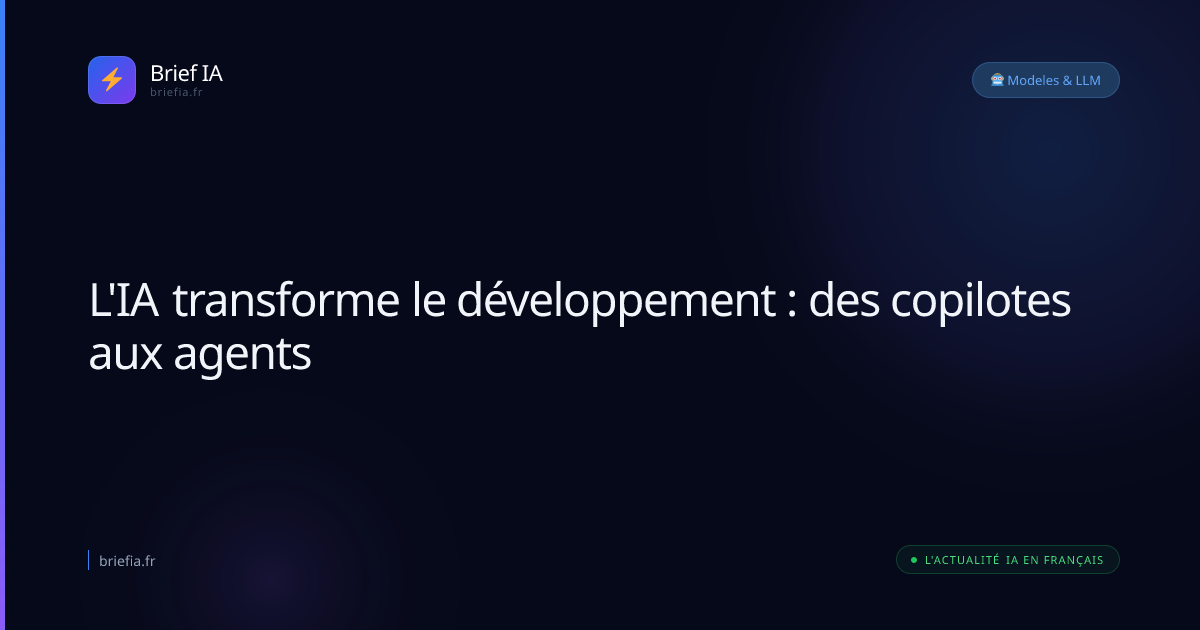 Brief IA : L'IA transforme le développement : des copilotes aux agents