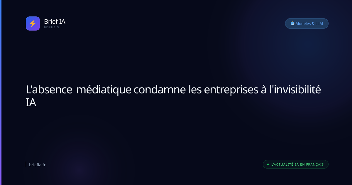 Brief IA : L'absence médiatique condamne les entreprises à l'invisibilité IA