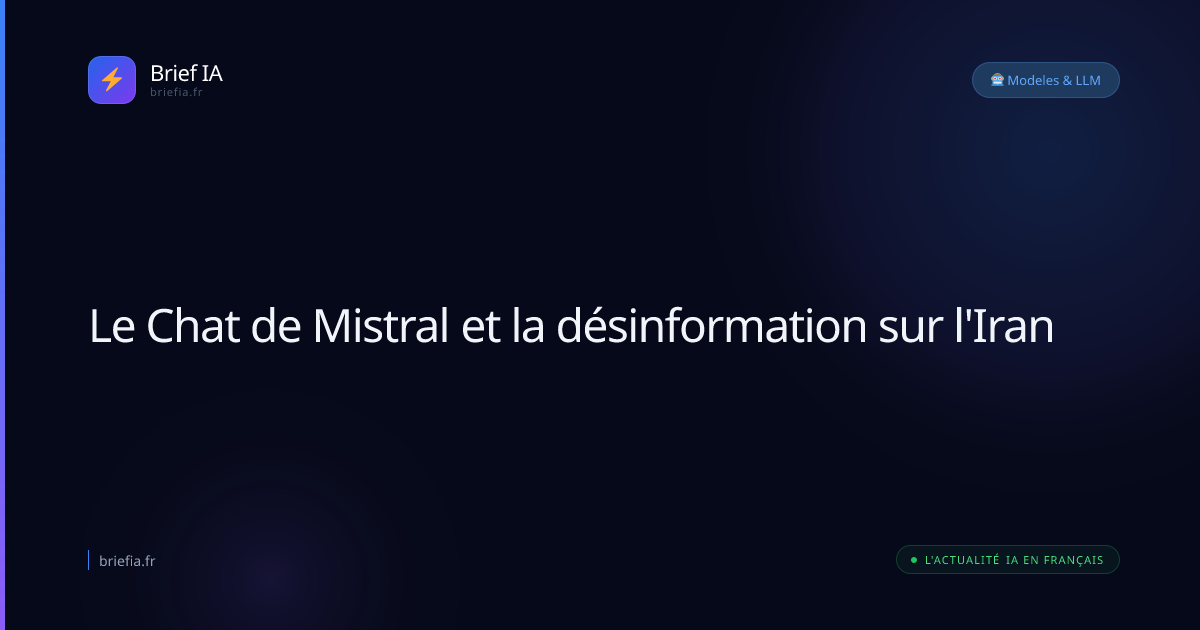 Brief IA : Le Chat de Mistral et la désinformation sur l'Iran