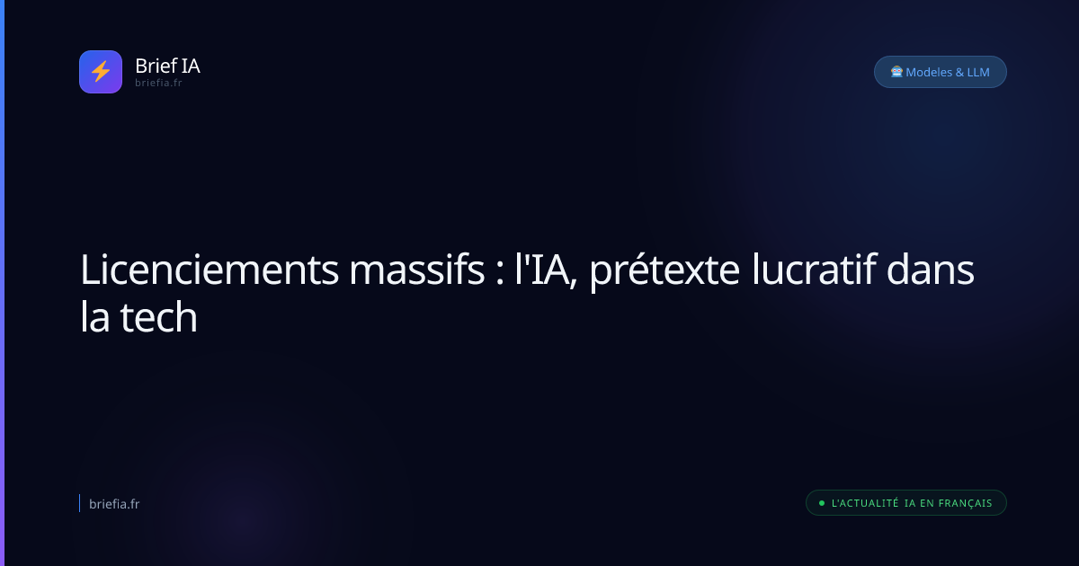 Brief IA : Licenciements massifs : l'IA, prétexte lucratif dans la tech
