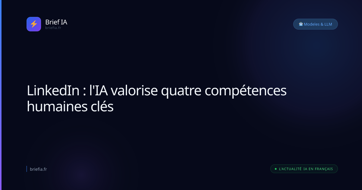 Brief IA : LinkedIn : l'IA valorise quatre compétences humaines clés