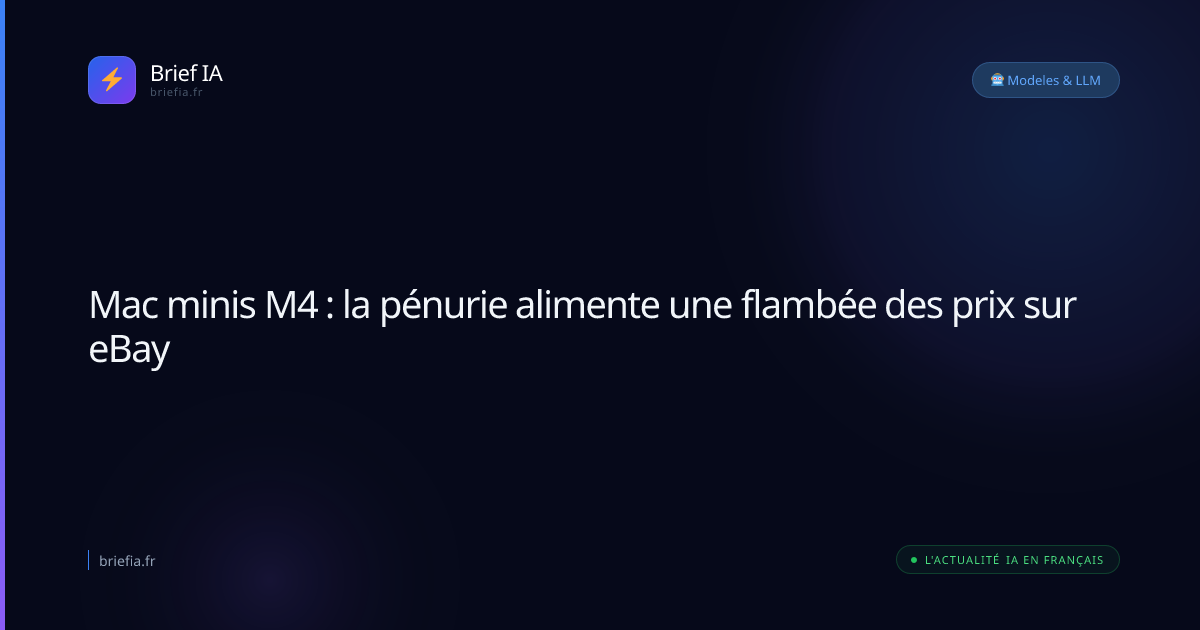 Brief IA : Mac minis M4 : la pénurie alimente une flambée des prix sur eBay
