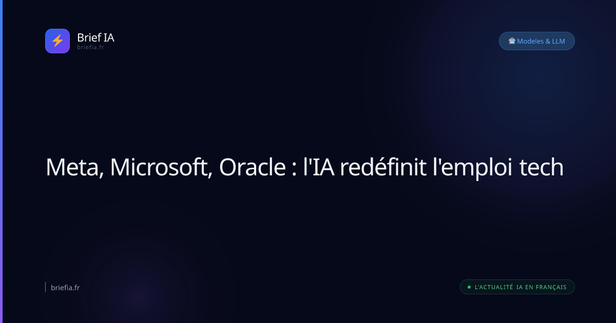 Brief IA : Meta, Microsoft, Oracle : l'IA redéfinit l'emploi tech