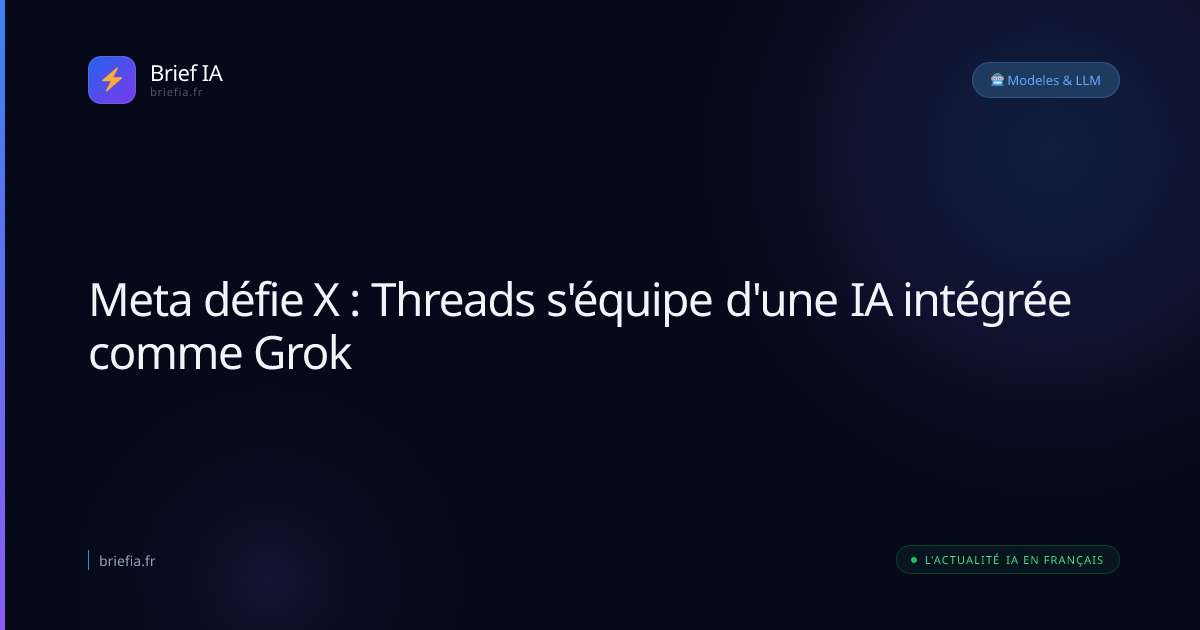 Brief IA : Meta défie X : Threads s'équipe d'une IA intégrée comme Grok