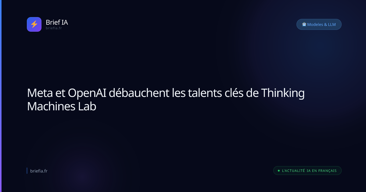 Brief IA : Meta et OpenAI débauchent les talents clés de Thinking Machines Lab