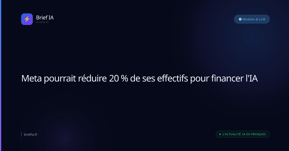 Brief IA : Meta pourrait réduire 20 % de ses effectifs pour financer l'IA