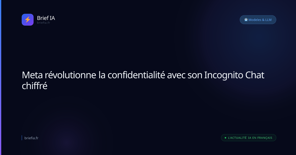 Brief IA : Meta révolutionne la confidentialité avec son Incognito Chat chiffré