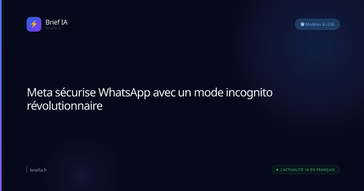 Brief IA : Meta sécurise WhatsApp avec un mode incognito révolutionnaire