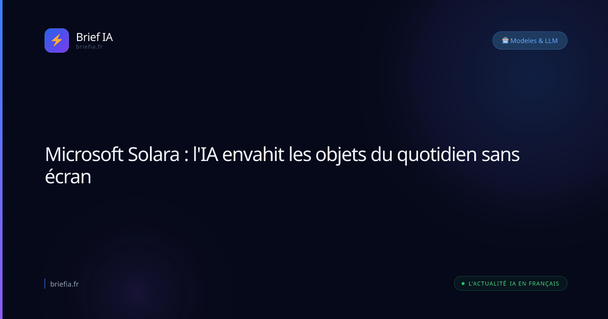 Brief IA : Microsoft Solara : l'IA envahit les objets du quotidien sans écran
