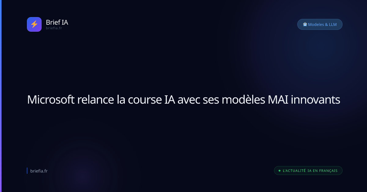 Brief IA : Microsoft relance la course IA avec ses modèles MAI innovants