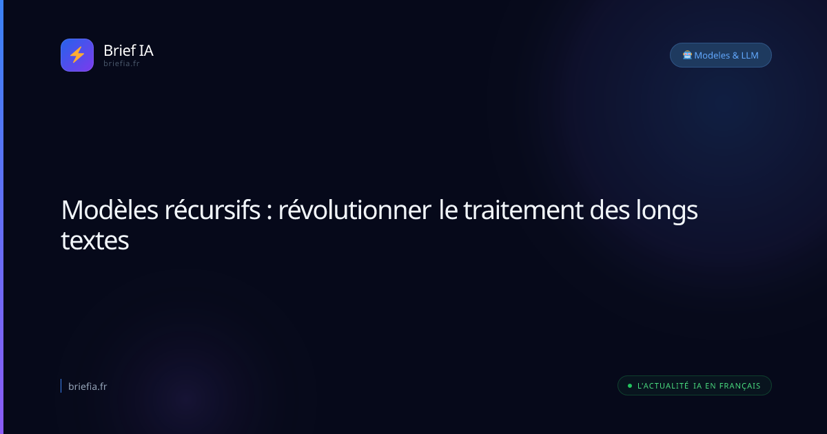 Brief IA : Modèles récursifs : révolutionner le traitement des longs textes