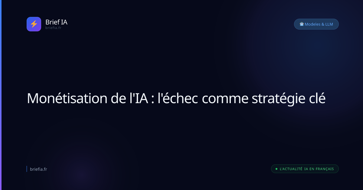 Brief IA : Monétisation de l'IA : l'échec comme stratégie clé