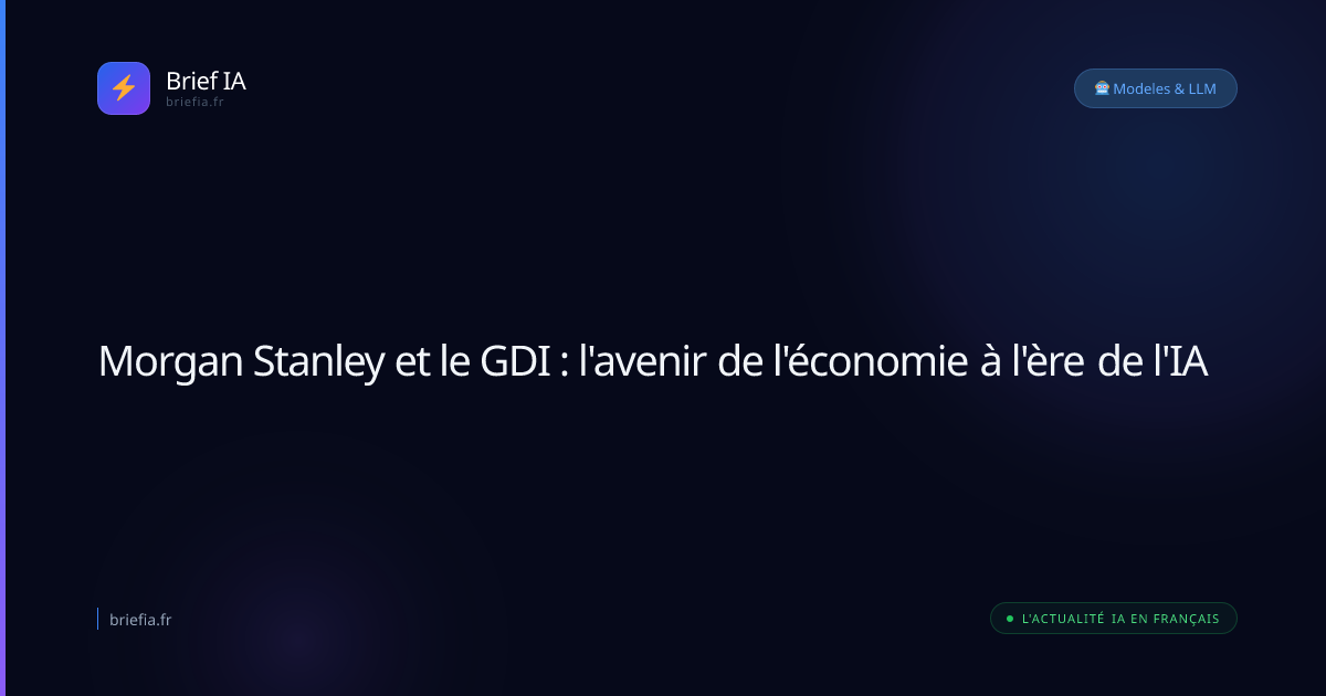 Brief IA : Morgan Stanley et le GDI : l'avenir de l'économie à l'ère de l'IA